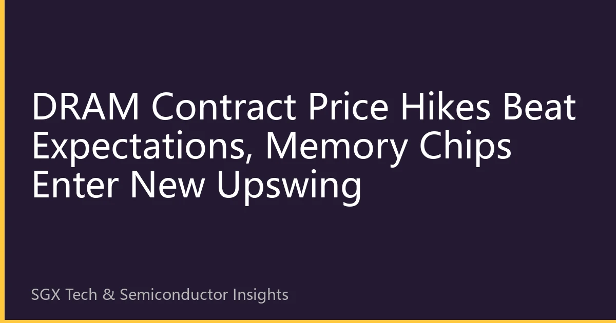 DRAM Contract Price Hikes Beat Expectations, Memory Chips Enter New Upswing