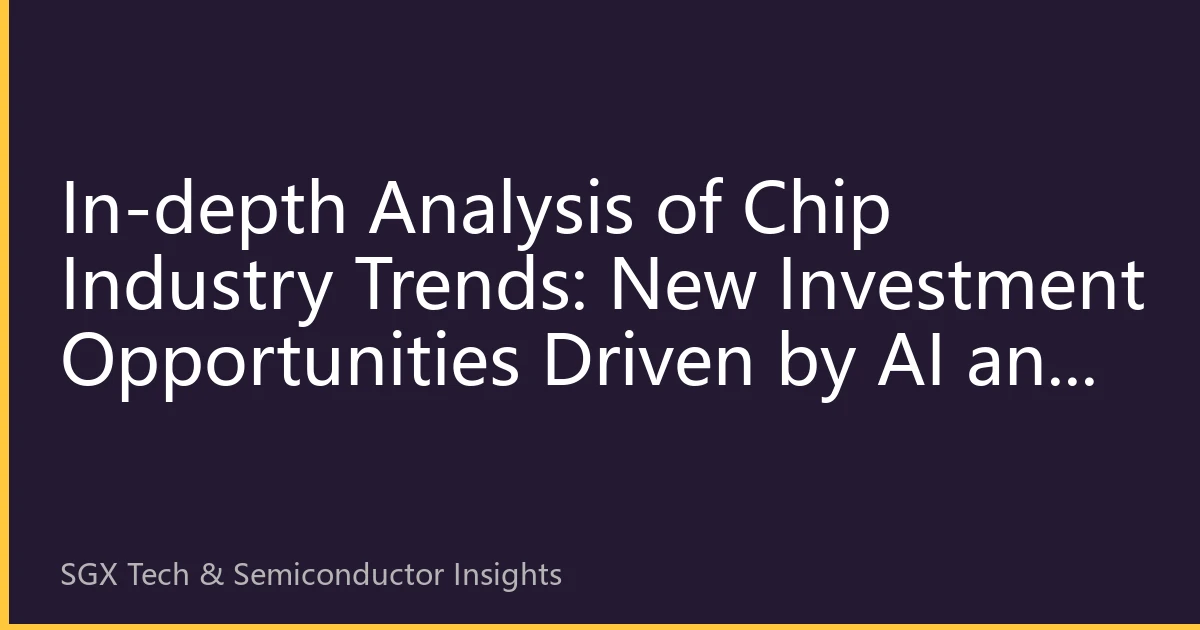 In-depth Analysis of Chip Industry Trends: New Investment Opportunities Driven by AI and Everything Intelligence